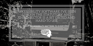 "Accessibility software I've seen used in the statutory and third sector is a bit dated and hard to use" infographic for accessibility article